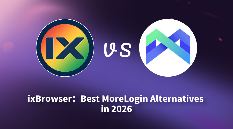 ixBrowser: Best MoreLogin Alternativesin 2026